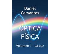 ÓPTICA FÍSICA: Volumen 1 - La Luz