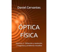 ÓPTICA FÍSICA: Volumen 5 - Difracción y resolución | Preguntas y problemas resueltos