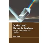 Optical and Photonic Devices: Design, Fabrication and Control