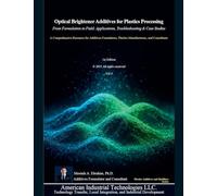 Optical Brightener Additives for Plastics Processing: From Formulation to Field Applications, Troubleshooting & Case Studies: 4 (Plastic Additives and Modifiers)