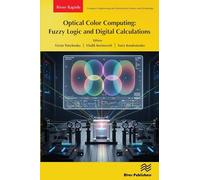 Optical Color Computing: Fuzzy Logic and Digital Calculations (River Publishers Rapids Series in Computer Engineering and Information Science and Technology)