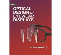 Optical Design of Eyewear Displays (Press Monographs)