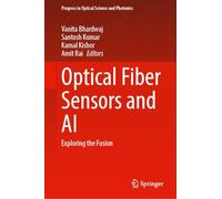 Optical Fiber Sensors and AI: Exploring the Fusion: 34 (Progress in Optical Science and Photonics, 34)