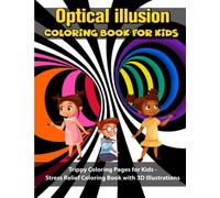 Optical Illusion Coloring Book for Kids: Trippy Coloring Pages for Kids - Stress Relief Coloring Book with 3D Illustrations (Trippy 3D Illusions Coloring Books)