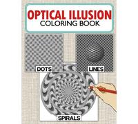 Optical Illusion Dots Lines Spirals Coloring Book: Interesting Diagonal Line, Swirls Coloring Pages Of Psychedelics For Stress Relieving & Relaxation