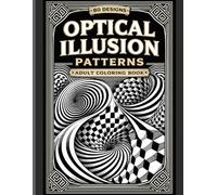 Optical Illusion Patterns Adult Coloring Book: 80 Bold Designs for Relaxation, Focus & Mindful Coloring