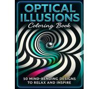 Optical Illusions Coloring Book: 49 Optical Illusion Designs for Calm, Focus & Artistic Enjoyment