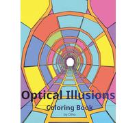 Optical Illusions Coloring Book: Mind-Bending Art & Visual Illusion Coloring Book for Adults - Easy, Relaxing Designs for Stress Relief and Creative Fun