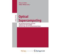 Optical Supercomputing: 4th International Workshop, OSC 2012, in Memory of H. John Caulfield, Bertinoro, Italy, July 19-21, 2012. Revised Selected Papers