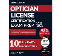 OPTICIAN LICENSE CERTIFICATION EXAM PREP 2025 - 2026: Ace the National Opticianry Competency Exam with 8 full-length tests, 450 Practice Questions, and Clear Explanations