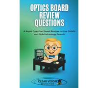 Optics Board Review Questions: A Rapid Question Based Review for the OKAPs and Ophthalmology Boards (Clear Vision Education's OKAP and Ophthalmology Board Review Series)