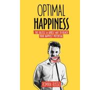 Optimal Happiness: The Fastest & Surest Way to Reach Your Happiest Potential