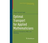Optimal Transport for Applied Mathematicians: Calculus of Variations, PDEs, and Modeling: 87 (Progress in Nonlinear Differential Equations and Their Applications)