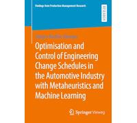Optimisation and Control of Engineering Change Schedules in the Automotive Industry with Metaheuristics and Machine Learning (Findings from Production Management Research)