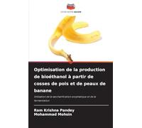 Optimisation de la production de bioéthanol à partir de cosses de pois et de peaux de banane