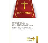 Optimisation de l'Évangelisation Des Missionnaires Volontaires: FACE AUX OBSTACLES IMPOSÉS PAR CERTAINS RESPONSABLES DANS L'ÉGLISE