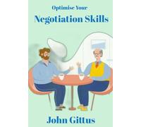 Optimise Your Negotiation Skills: The Universal Guide to Negotiation | The art of successful negotiation | A book on mastering the tactics of negotiation | Teach yourself effective negotiation
