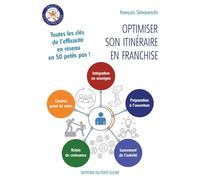 Optimiser son itinéraire en franchise: Toutes les clés de l'efficacité en réseau en 50 petits pas...