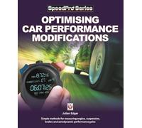 Optimising Car Performance Modifications: - Simple methods for measuring engine, suspension, brakes and aerodynamic performance gains (SpeedPro)