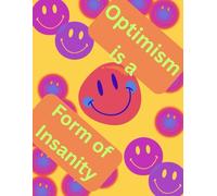 Optimism is a form of Insanity