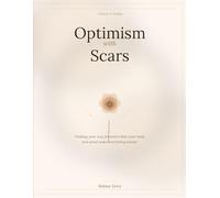 Optimism With Scars: A memoir of healing, hope, and learning to live fully - even when your body and mind make everything harder.
