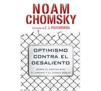 Optimismo contra el desaliento: Sobre el capitalismo, el imperio y el cambio social (No ficción)
