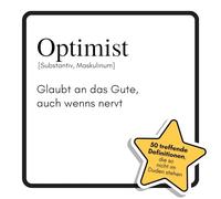 Optimist: Glaubt an das Gute, auch wenns nervt. Das lustige Geschenkbuch für Mann, Frau, Kollege, Freund zu Geburtstag, Weihnachten
