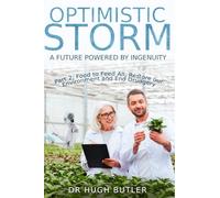 Optimistic Storm Part 2: Food to Feed All, Restore our Environment and End Drudgery (Optimistic Storm: A Future Powered by Ingenuity)