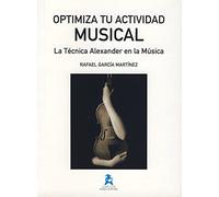 Optimiza tu actividad musical : la técnica Alexander en la música