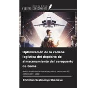 Optimización de la cadena logística del depósito de almacenamiento del aeropuerto de Goma: Análisis de deficiencias operativas y plan de mejora para SEP CONGO (2019 - 2022)