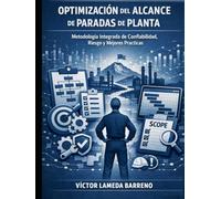 OPTIMIZACIÓN DEL ALCANCE DE PARADAS DE PLANTA: Metodología Integrada de Confiabilidad, Riesgo y Mejores Prácticas