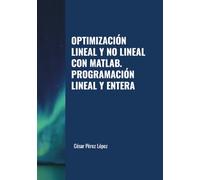 OPTIMIZACIÓN LINEAL Y NO LINEAL CON MATLAB. PROGRAMACIÓN LINEAL Y ENTERA