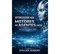 Optimización para Motores de Agentes (AEO): Visibilidad IA 2026: Domine la Web Invisible, el Contexto de los LLM y la Integridad de Datos para un Posicionamiento de IA Inigualable