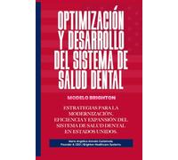 OPTIMIZACIÓN Y DESARROLLO DEL SISTEMA DE SALUD DENTAL: Estrategias para la modernización, eficiencia y expansión del sistema de salud dental en Estados Unidos