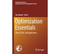 Optimization Essentials: Theory, Tools, and Applications: 353 (International Series in Operations Research & Management Science, 353)