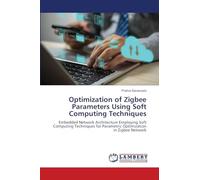 Optimization of Zigbee Parameters Using Soft Computing Techniques: Embedded Network Architecture Employing Soft Computing Techniques for Parametric Optimization in Zigbee Network