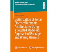 Optimization of Zonal Electric/Electronic Architectures Using a Coupled Modeling Approach of Package and Wiring Harness (Wissenschaftliche Reihe Fahrzeugtechnik Universität Stuttgart)