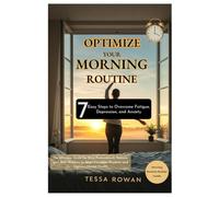 Optimize Your Morning Routine: 7 Easy Steps to Overcome Fatigue, Depression, and Anxiety: The Ultimate Guide for Busy Professionals, Remote, and ... Circadian Rhythms and Improve Mental Health