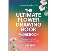 Optimized Knowledge from The Ultimate Flower Drawing Book: A Precise Avenue to the Original Book's Valuable Insights
