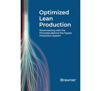 Optimized Lean Production: Reconnecting with the Principles Behind the Toyota Production System