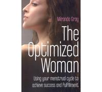 Optimized Woman, The: Using Your Menstrual Cycle to Achieve Success and Fulfillment