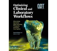 Optimizing Clinical and Laboratory Workflows: Where Analog Approaches, Digital Technology, Photography, and Artistry Come Together (QDT Yearbook): 48