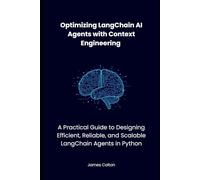Optimizing LangChain AI Agents with Context Engineering: A Practical Guide to Designing Efficient, Reliable, and Scalable LangChain Agents in Python