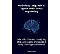 Optimizing LangChain AI Agents with Context Engineering: A Practical Guide to Designing Efficient, Reliable, and Scalable LangChain Agents in Python