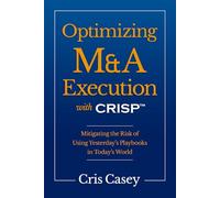 Optimizing M&A Execution with CRISP™: Mitigating the Risk of Using Yesterday's Playbooks in Today's World