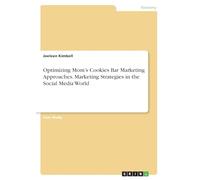 Optimizing Mom's Cookies Bar Marketing Approaches. Marketing Strategies in the Social Media World