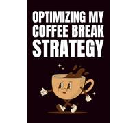 Optimizing My Coffee Break Strategy: Funny Blank Notebook | Funny Gag Gift | 6x9 Blank Lined Notebook | Office Gag Gift For Co-workers | Secret Santa | Christmas Stocking Stuffer