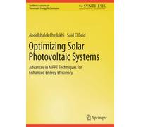 Optimizing Solar Photovoltaic Systems: Advances in MPPT Techniques for Enhanced Energy Efficiency (Synthesis Lectures on Renewable Energy Technologies)