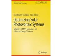 Optimizing Solar Photovoltaic Systems: Advances in MPPT Techniques for Enhanced Energy Efficiency (Synthesis Lectures on Renewable Energy Technologies)