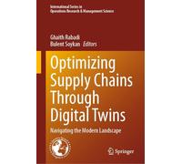 Optimizing Supply Chains Through Digital Twins: Navigating the Modern Landscape: 375 (International Series in Operations Research & Management Science, 375)
